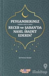 Peygamberimiz (s.a.v.) Receb ve Şaban'da Nasıl İbadet Ederdi?