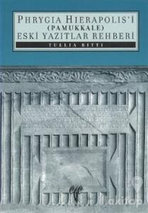 Phryagia Hierapolis'i (Pamukkale) Eski Yazıtlar Rehberi