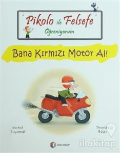 Pikolo ile Felsefe Öğreniyorum - Bana Kırmızı Motor Al!