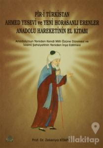 Pir-i Türkistan Ahmed Yesevi ve Yeni Horasanlı Erenler Anadolu Hareketinin El Kitabı