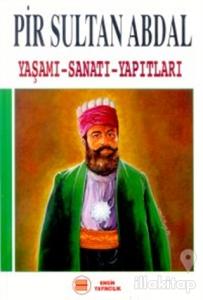 Pir Sultan Abdal Yaşamı - Sanatı - Yapıtları