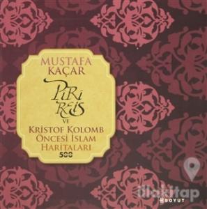 Piri Reis ve Kristof Kolomb Öncesi İslam Haritaları