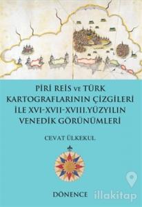 Piri Reis ve Türk Kartograflarının Çizgileriyle 16-17-18. Yüzyılın Venedik Görünümleri