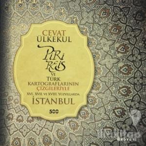 Piri Reis ve Türk Kartograflarının Çizgileriyle 16., 17. ve 18. Yüzyıllarda İstanbul