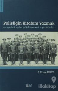 Polisliğin Kitabını Yazmak Antropolojik Açıdan Polis Bürokrasisi ve Görünümleri