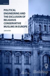 Political Engineering and The Exclusion Of Religious Conservative Muslims In Europe