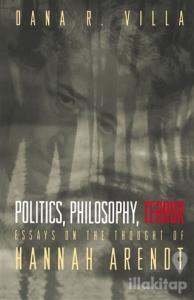 Politics, Philosophy, Terror: Essays on the Thought of Hannah Arendt: 1st (First) Edition