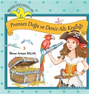 Prenses Doğa Masalları - Prenses Doğa ve Deniz Altı Krallığı (2.Kitap)