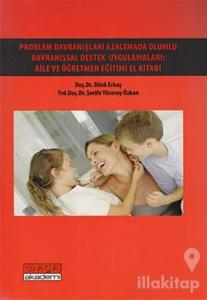 Problem Davranışları Azaltmada Olumlu Davranışsal Destek Uygulamaları: Aile ve Öğretmen Eğitimi El Kitabı