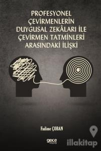 Profesyonel Çevirmenlerin Duygusal Zekaları ile Çevirmen Tatminleri Arasındaki İlişki