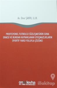 Profesyonel Futbolcu Sözleşmesinin Sona Ermesi ve Bundan Kaynaklanan Uyuşmazlıkların Sportif Yargı Yoluyla Çözümü
