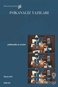 Psikanaliz Yazıları 36 - Psikanaliz ve Yorum