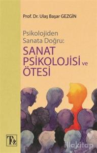 Psikolojiden Sanata Doğru - Sanat Psikolojisi ve Ötesi