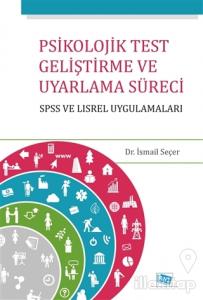 Psikolojik Test Geliştirme ve Uyarlama Süreci : SPSS ve LISREL Uygulamaları