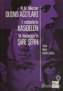 R. M. Rilke'nin Duino Ağıtları, F. Hölderlin'in Kasideleri, M. Heidegger'in Şiire Şerhi