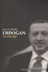 Recep Tayyip Erdoğan Ne Diyor?