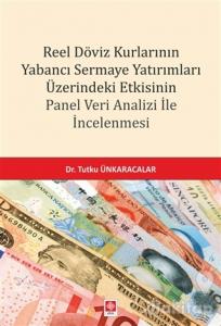 Reel Döviz Kurlarının Yabancı Sermaye Yatırımları Üzerindeki Etkisinin Panel Veri Analizi İle İncelenmesi
