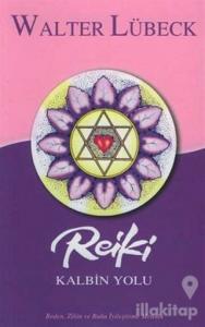 Reiki Kalbin Yolu Beden, Zihin ve Ruhu İyileştirme Metodu