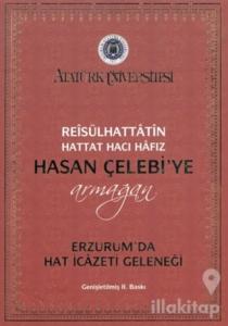 Reisülhattatin Hattat Hacı Hafız Hasan Çelebiye Armağan Erzurum'da Hat İcazeti Geleneği (Ciltli)