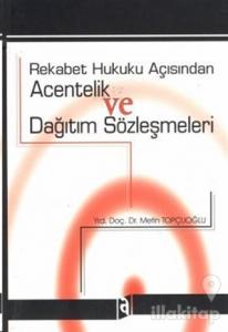Rekabet Hukuku Açısından Acentelik Ve Dağıtım Sözleşmeleri