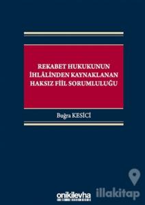 Rekabet Hukukunun İhlalinden Kaynaklanan Haksız Fiil Sorumluluğu (Ciltli)