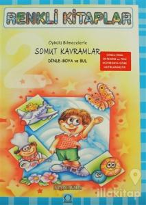Renkli Kitaplar - 2 Öykülü Bilmecelerle Somut Kavramlar Dinle Boya ve Bul