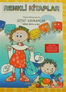 Renkli Kitaplar - 3 Öykülü Bilmecelerle Soyut Kavramlar Dinle Boya ve Bul