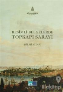 Resimli Belgelerde Topkapı Sarayı