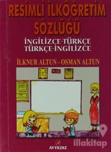 Resimli İlköğretim Sözlüğü - İngilizce - Türkçe / Türkçe - İngilizce