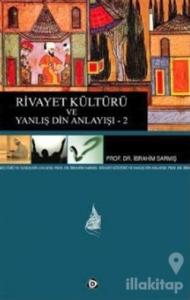 Rivayet Kültürü ve Yanlış Din Anlayışı - 2