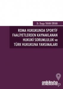 Roma Hukukunda Sportif Faaliyetlerden Kaynaklanan Hukuki Sorumluluk ve Türk Hukukuna Yansımaları