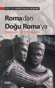 Roma'dan Doğu Roma'ya Değişim ve Dönüşüm