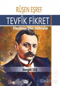 Ruşen Eşref - Tevfik Fikret: Hayatına Dair Hatıralar