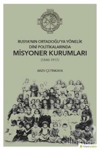Rusya'nın Ortadoğu'ya Yönelik Dini Politikalarında Misyoner Kurumları (1840-1917)