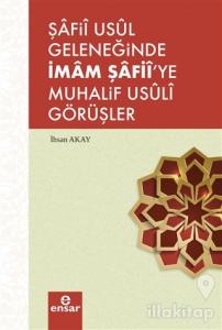 Şafii Usul Geleneğinde İmam Şafii'ye Muhalif Usuli Görüşler