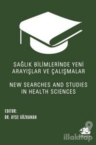 Sağlık Bilimlerinde Yeni Arayışlar ve Çalışmalar - New Searches and Studies in Health Sciences