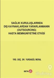 Sağlık Kuruluşlarında Dış Kaynaklardan Yararlanmanın (Outsourcing) Hasta Memnuniyetine Etkisi