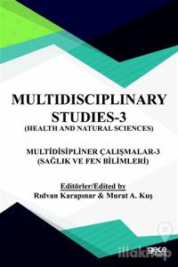 Sağlık ve Fen Bilimleri - Multidispliner Çalışmalar 3 - Health and Natural Sciences - Multidisciplinary Studies 3