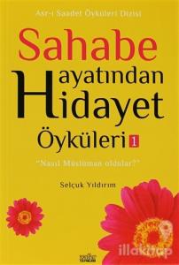 Sahabe Hayatından Hidayet Öyküleri - 1