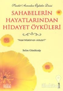 Sahabelerin Hayatlarından Hidayet Öyküleri 1 Nasıl Müslüman Oldular
