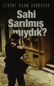 Sahi Sarılmış Mıydık?