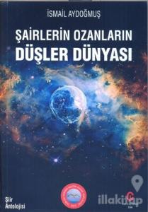 Şairlerin Ozanların Düşler Dünyası