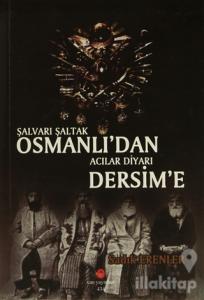 Şalvarlı Şaltak Osmanlı'dan Acılar Diyarı Dersim'e