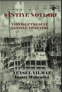 Şantiye Notları - Yapı İşletmesi ve Şantiye Yönetimi