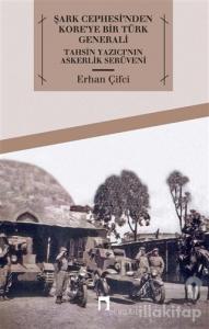 Şark Cephesi'nden Kore'ye Bir Türk Generali
