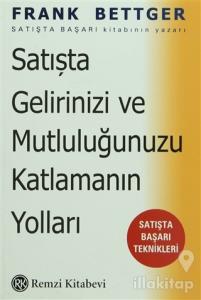 Satışta Gelirinizi ve Mutluluğunuzu Katlamanın Yolları: Satışta Başarı Teknikleri