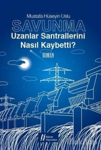 Savunma - Uzanlar Santrallerini Nasıl Kaybetti?