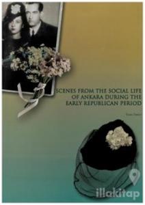 Scenes From The Socıal Life of Ankara During The Early Republican Period