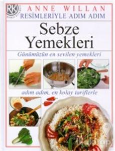 Sebze Yemekleri Günümüzün En Sevilen Yemekleri, Adım Adım, En Kolay Tariflerle (Ciltli)