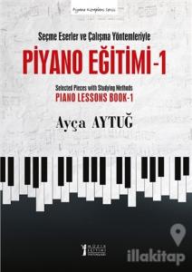 Seçme Eserler ve Çalışma Yöntemleriyle Piyano Eğitimi 1